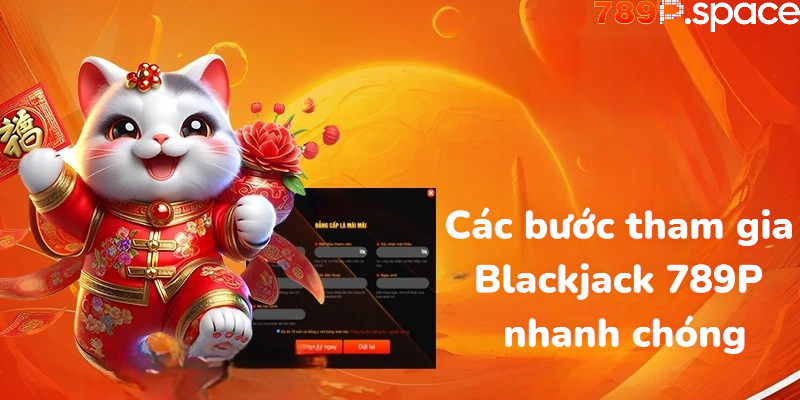Các bước tham gia Blackjack 789P nhanh chóng