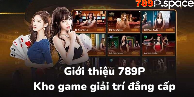 Giới thiệu 789P kho game giải trí đỉnh cao 2025