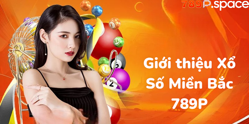 Giới thiệu Xổ Số Miền Bắc 789P