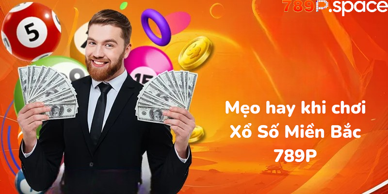 Mẹo hay khi chơi Xổ Số Miền Bắc 789P