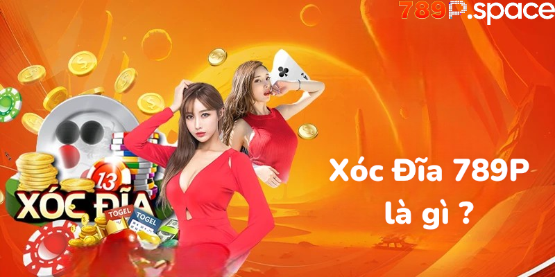 Xóc Đĩa 789P là gì ?