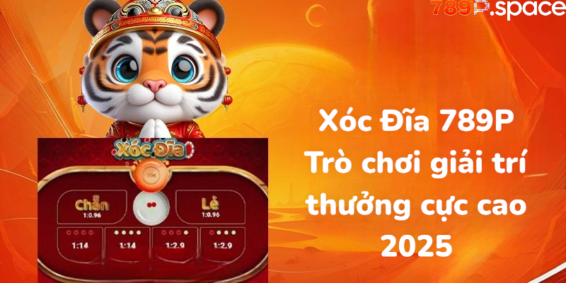 Xóc Đĩa 789P - Trò chơi thưởng cực cao 2025